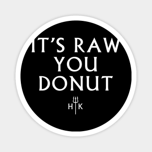 It's Raw You Donut Magnet